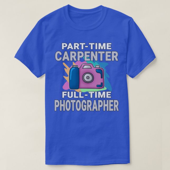 Camiseta Carpintero de fiesta sarcástica fotógrafo en tiemp (Diseño del anverso)