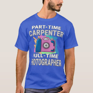 Camiseta Carpintero de fiesta sarcástica fotógrafo en tiemp