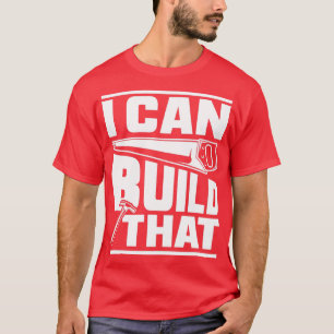 Camiseta Carpintero De Martillo Puedo Construir Esa Madera