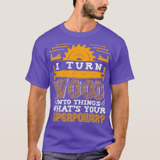 Camiseta Carpintero I Convertir La Madera En Cosas De Mader