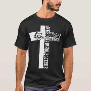 Camiseta Carpintero Todo Lo Que Necesito Hoy Es Un Poco