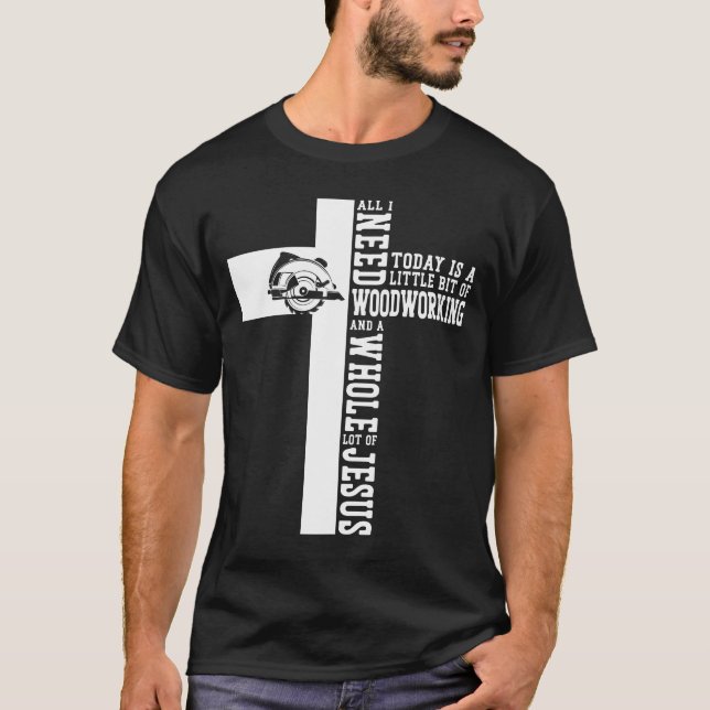 Camiseta Carpintero Todo Lo Que Necesito Hoy Es Un Poco (Anverso)