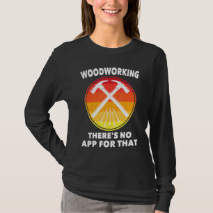 Camiseta Carpintero - Woodwork No Hay Aplicación Para Eso -