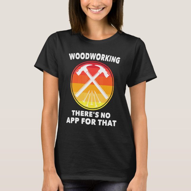 Camiseta Carpintero - Woodwork No Hay Aplicación Para Eso - (Anverso)
