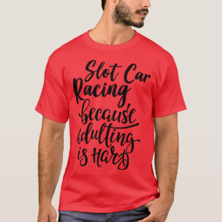 Camiseta Carreras De Ranura Porque El Adulto Es Difícil 1