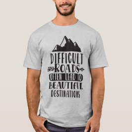 Camiseta Carreteras difíciles conducen a un destino hermoso