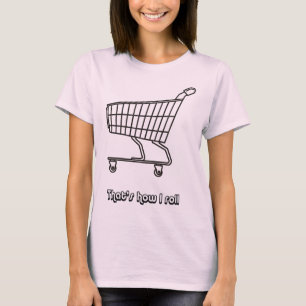 Camiseta Carro de compras así es como hago rodar