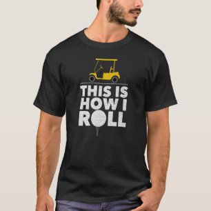 Camiseta Carro De Golf Golfer Golfing Así Es Como Me Lanza