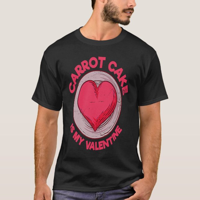 Camiseta Carrot Cake Is My Valentine Pastries  Dessert Humo (Anverso)