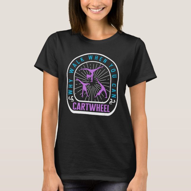 Camiseta Cartwheel Why Walk When You Can Cartwheel Tumbling (Anverso)