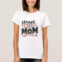 Camiseta Casa es donde está mamá, regalo del Día de la Madr