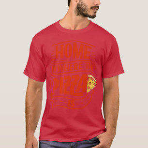 Camiseta Casa Es Donde La Pizza Es Pizza Lover Pizza Itali