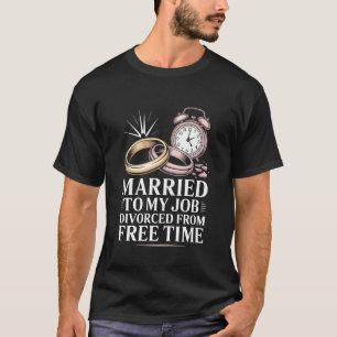 Camiseta Casado con mi trabajo divorciado de tiempo libre B