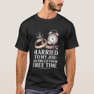 Camiseta Casado con mi trabajo divorciado de tiempo libre B