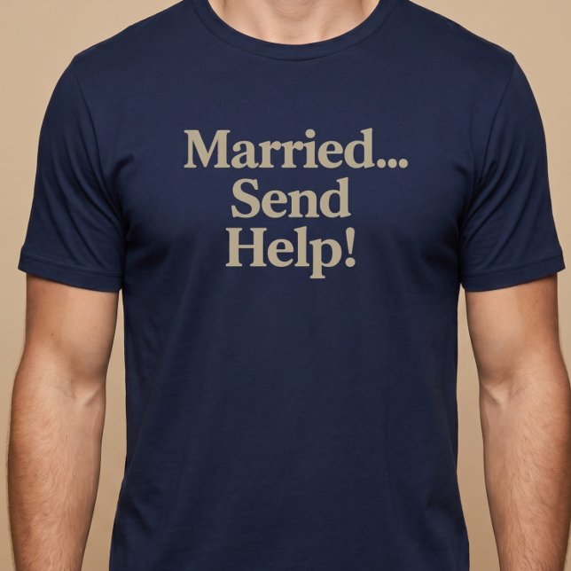Camiseta ¡Casado… Envía Ayuda! (Subido por el creador)