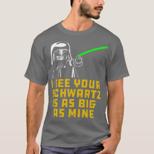 Camiseta Casco oscuro Veo que tu Schwartz es tan grande com