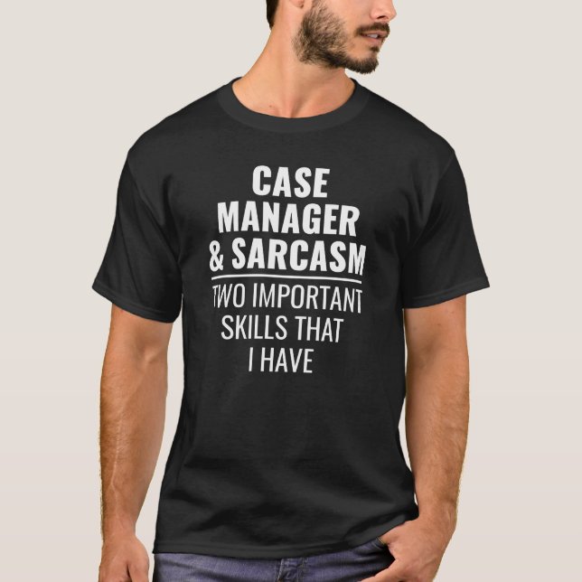 Camiseta Case Manager And Sarcasm Two Important Skills That (Anverso)