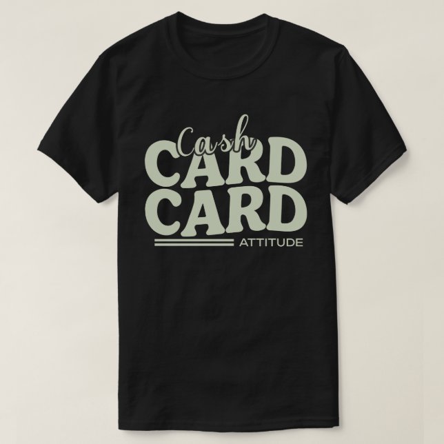 Camiseta Cash, Card, and Attitude (Diseño del anverso)