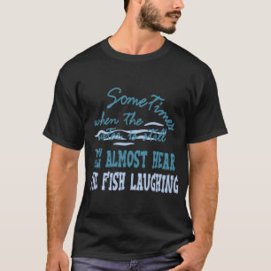 Camiseta casi puedes escuchar a los peces reír