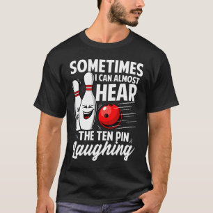 Camiseta Casi Puedo Oír El Té De La Bola De 10 Pines Riendo