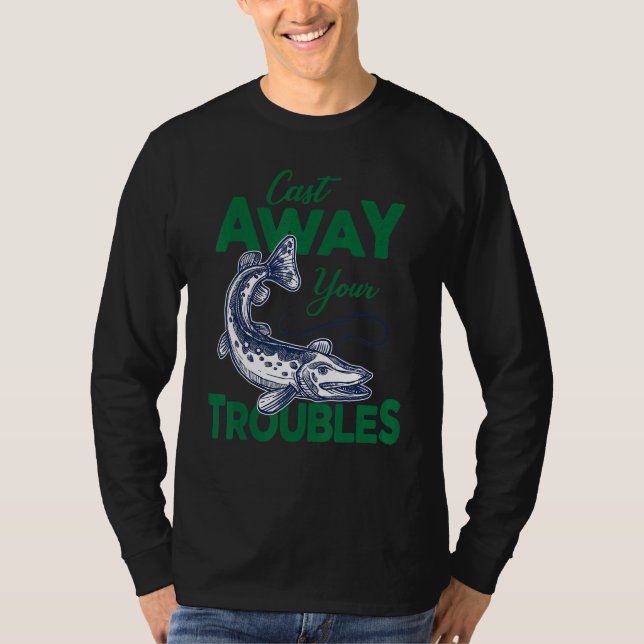 Camiseta Cast Away Your Troubles Pike Fishing (Anverso)