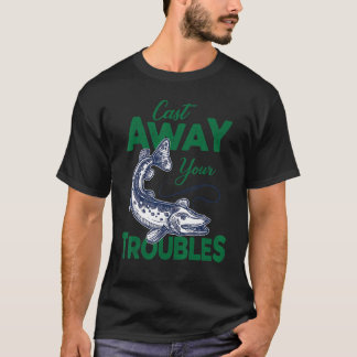Camiseta Cast Away Your Troubles Pike Fishing