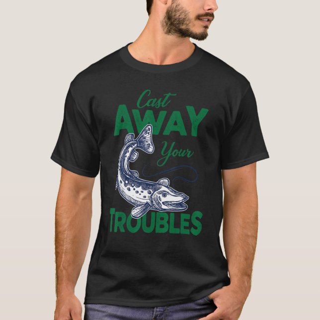 Camiseta Cast Away Your Troubles Pike Fishing (Anverso)