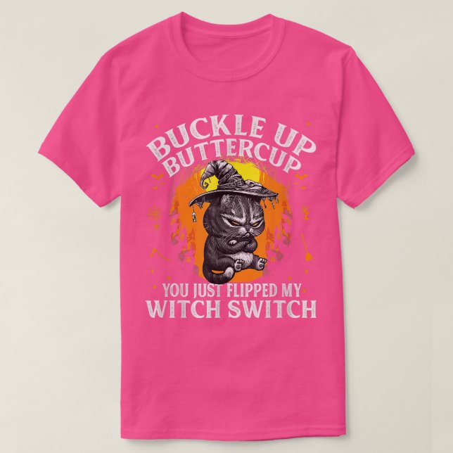 Camiseta Cat Buckle Up Buttercup You Just Flipped My Witch  (Diseño del anverso)