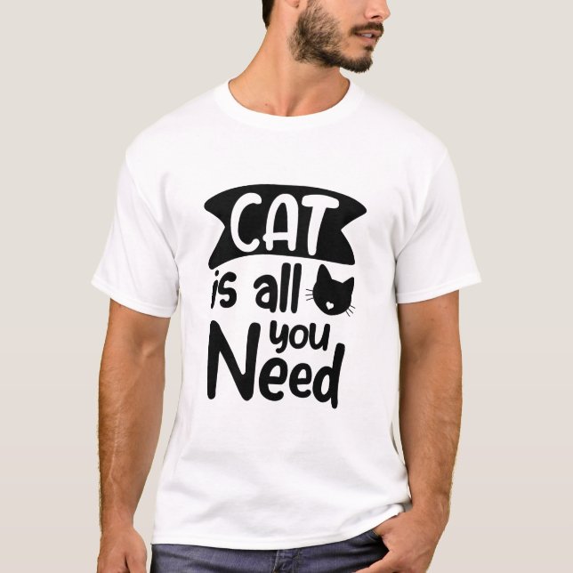 Camiseta Cat Es Todo Lo Que Necesitas Gato Gracioso (Anverso)