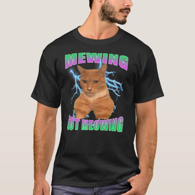 Camiseta Cat Funny Meme Mewing Not Meowing Hilarious (Anverso)