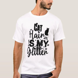 Camiseta Cat Hair Is My Glitter – Funny Cat Lover Messy Cat
