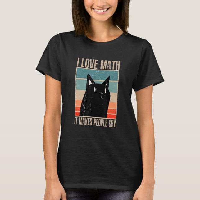 Camiseta Cat I love maths it makes people cry math 1 (Anverso)