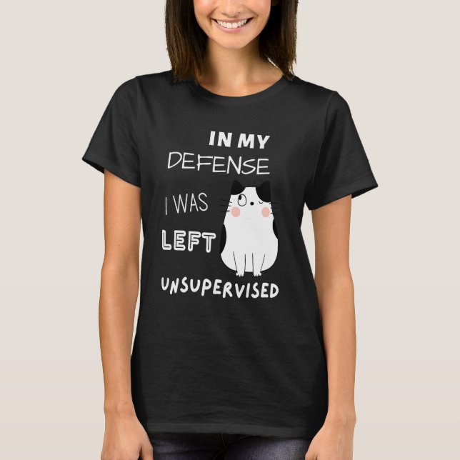 Camiseta Cat In My Defense I Was Left Unsupervised (Anverso)