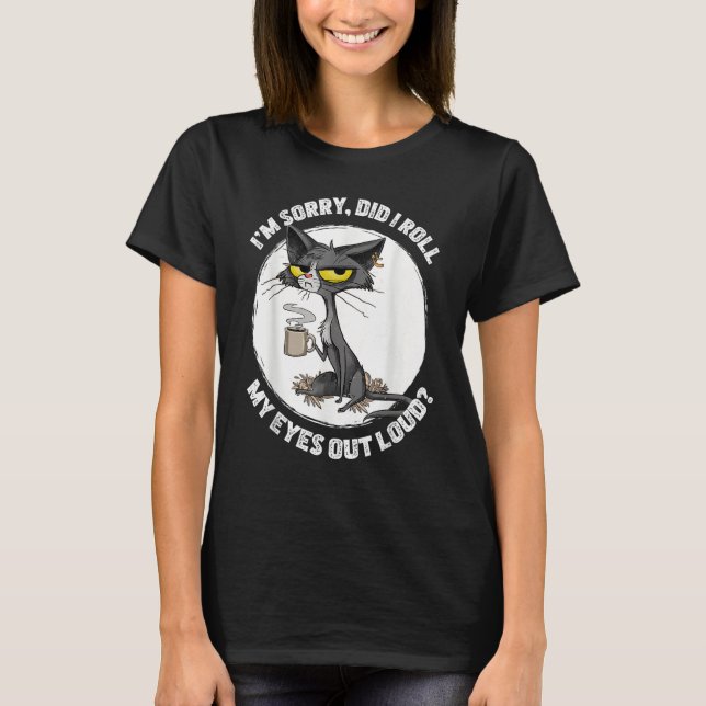 Camiseta Cat Kitten Did I Roll My Eyes Out Loud  Sarcastic (Anverso)
