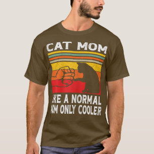 Camiseta Cat Mom Like A Normal Mom Only Cool Funny Cat Mum