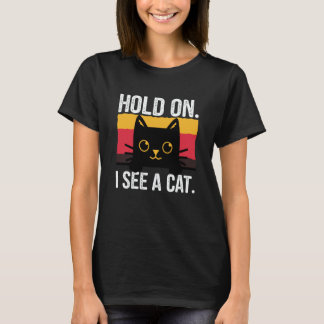Camiseta Cat Quotes Hold On I See A Cat  Dad Mom Men Women