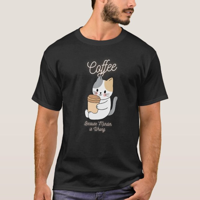 Camiseta Cat Sarcasm Meme Gracioso Café Porque El Asesinato (Anverso)