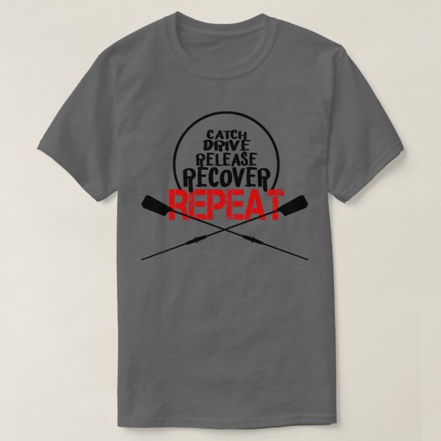 Camiseta Catch Drive Release Recover Repeat Rowing (Diseño del anverso)
