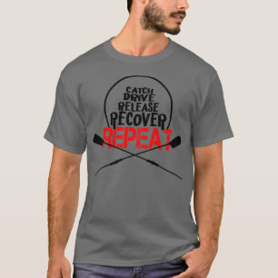Camiseta Catch Drive Release Recover Repeat Rowing