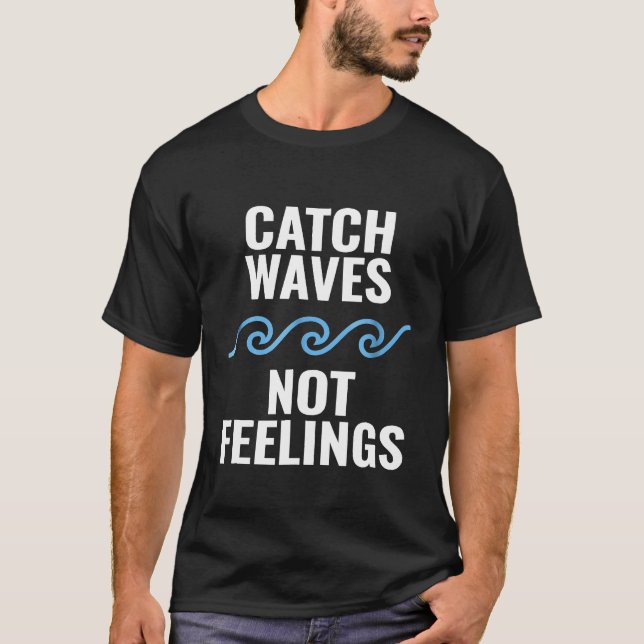 Camiseta Catch Waves Not Feelings (Anverso)