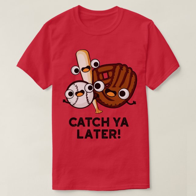 Camiseta Catch Ya Después Funny Béisbol Pun 1 (Diseño del anverso)