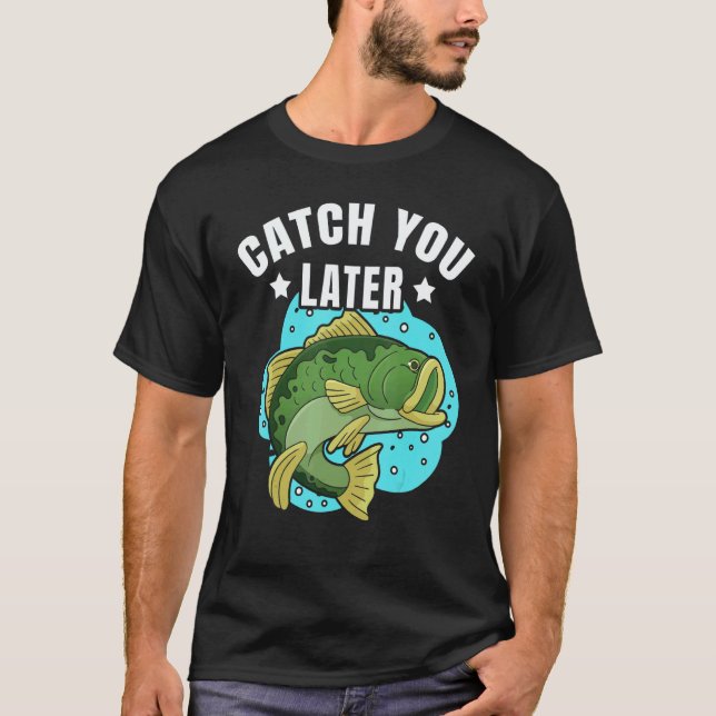 Camiseta Catch You Later Cute Fish Sarcastic fishermen fath (Anverso)
