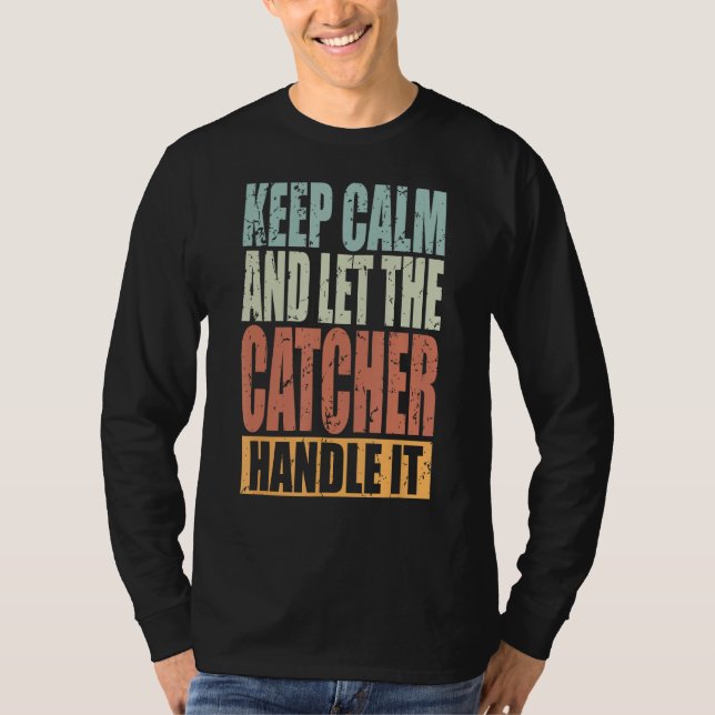 Camiseta Catcher Keep Calm and let the Catcher handle it (Anverso)
