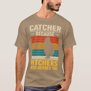 Camiseta Catcher porque los lanzadores necesitan héroes par