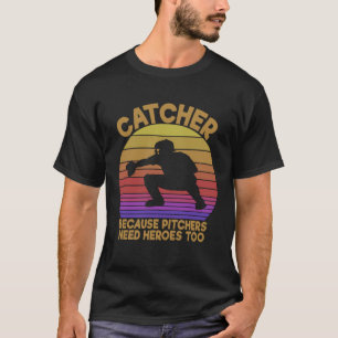 Camiseta Catcher porque los lanzadores necesitan héroes par