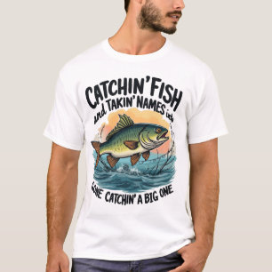 Camiseta Catchin 'Fish, Takin' Names