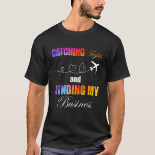 Camiseta Catching Flights And Minding My Business Cita