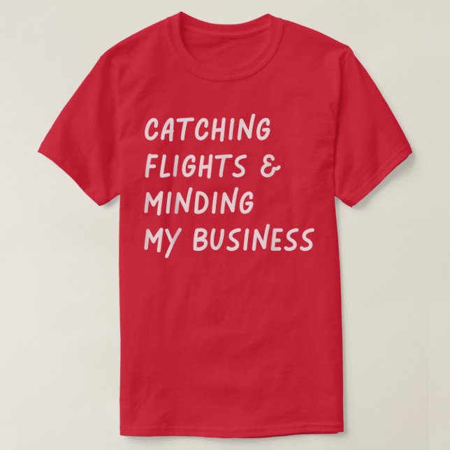 Camiseta Catching flights and Minding My business Funny Fli (Diseño del anverso)