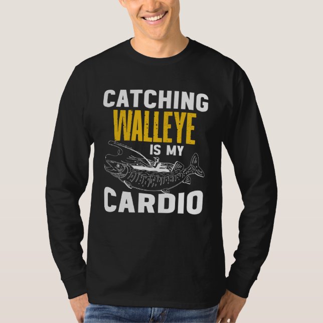 Camiseta Catching Walleye is my Cardio  Walleye Fishing (Anverso)