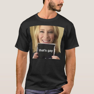 Camiseta cate blanchett dice &amp;quot;that&amp;39;s gay&am